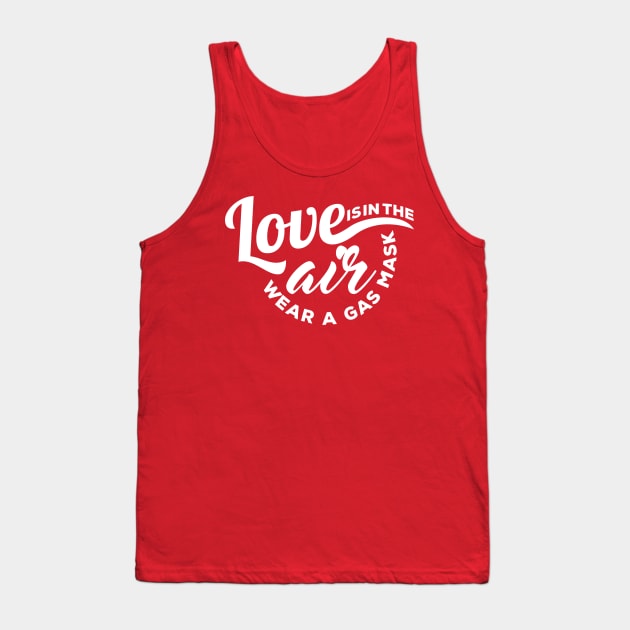 Love is in the Air Wear a Gas Mask Tank Top by WhyStillSingle